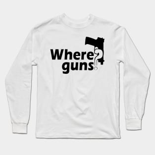 Where Guns? Black Long Sleeve T-Shirt